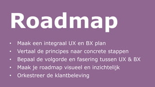 Strategisch
2-5 jaar vooruit
Tactisch
1-2 jaar vooruit
Operationeel
0-1 jaar vooruit
UX
BX
CX visie & strategie CX fundament Excellente CX
Visieverbeelding
Service design
Customer journeys
Merkidentiteit
Merkarchitectuur
Detailontwerp
Realisatie
Mock ups/teasers
Campagnes
Communicatie
Referentieontwerp
Richtlijnen/componenten
Digitale identiteit
Merkidentiteit
Marketingplan
Producten & diensten
Merk & marketing
Principes
 