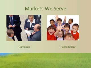 Markets We Serve Corporate  Public Sector 
