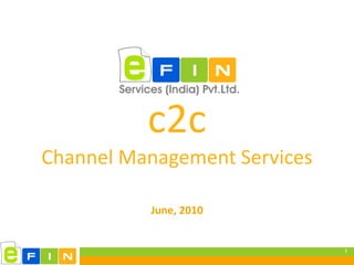 c2c
Channel Management Services

          June, 2010


                              1
 