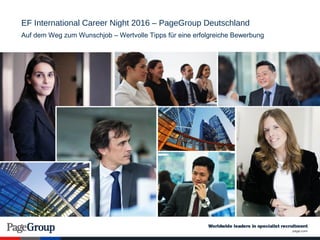 EF International Career Night 2016 – PageGroup Deutschland
Auf dem Weg zum Wunschjob – Wertvolle Tipps für eine erfolgreiche Bewerbung
 
