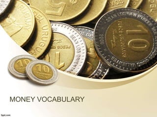 MONEY VOCABULARY
 
