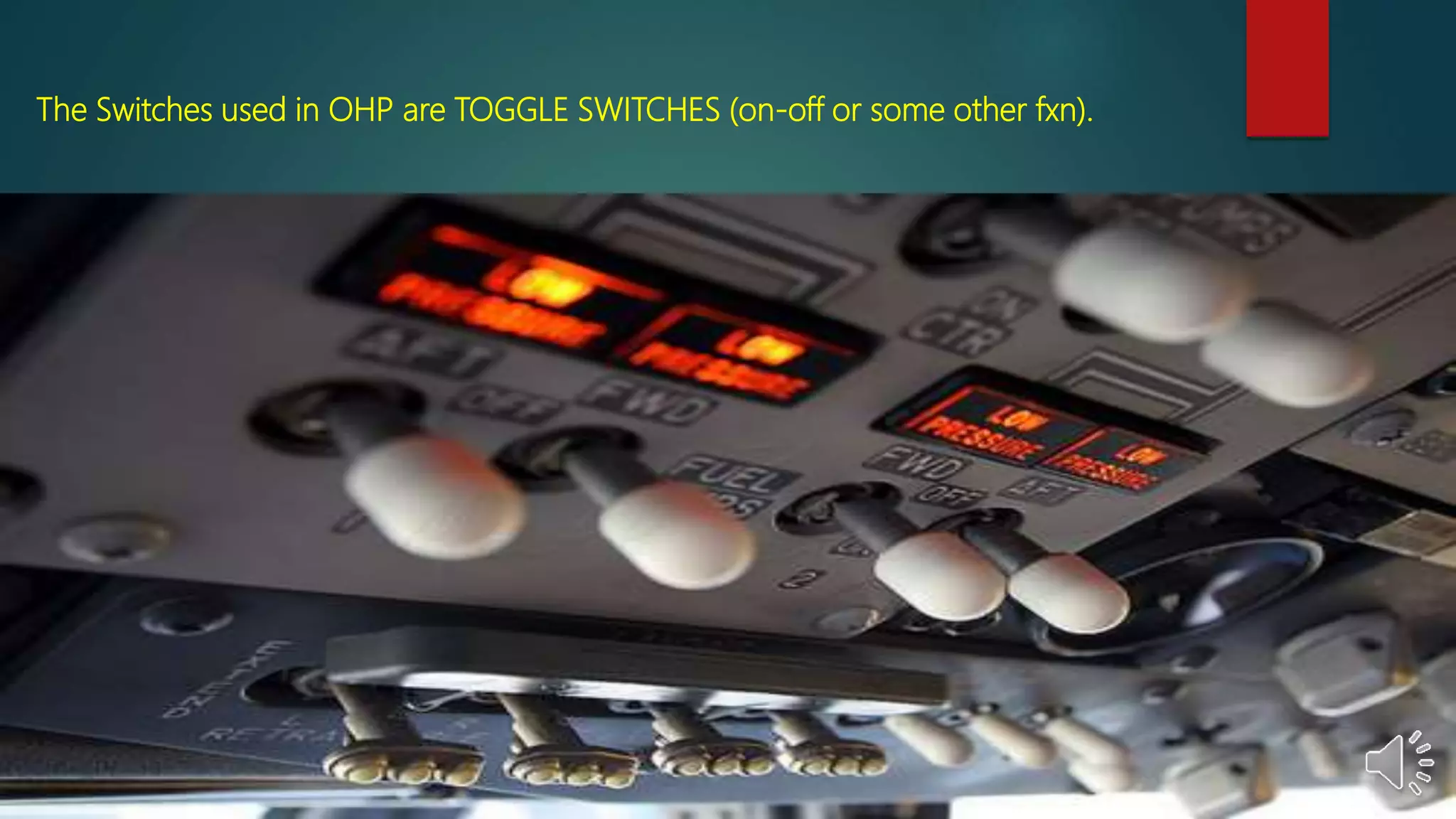 The Switches used in OHP are TOGGLE SWITCHES (on-off or some other fxn).
 