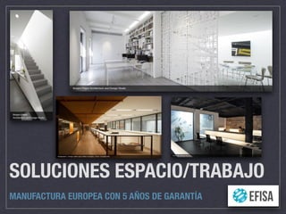 SOLUCIONES ESPACIO/TRABAJO
MANUFACTURA EUROPEA CON 5 AÑOS DE GARANTÍA
 