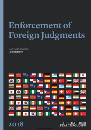 Enforcement of
Foreign Judgments
Contributing editor
Patrick Doris
2018 © Law Business Research 2017
 
