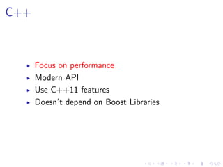 .
.
.
.
.
.
.
.
.
.
.
.
.
.
.
.
.
.
.
.
.
.
.
.
.
.
.
.
.
.
.
.
.
.
.
.
.
.
.
.
C++
▶ Focus on performance
▶ Modern API
▶ Use C++11 features
▶ Doesn’t depend on Boost Libraries
 