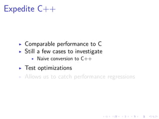 .
.
.
.
.
.
.
.
.
.
.
.
.
.
.
.
.
.
.
.
.
.
.
.
.
.
.
.
.
.
.
.
.
.
.
.
.
.
.
.
Expedite C++
▶ Comparable performance to C
▶ Still a few cases to investigate
▶ Naive conversion to C++
▶ Test optimizations
▶ Allows us to catch performance regressions
 