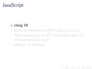 .
.
.
.
.
.
.
.
.
.
.
.
.
.
.
.
.
.
.
.
.
.
.
.
.
.
.
.
.
.
.
.
.
.
.
.
.
.
.
.
JavaScript
▶ Using V8
▶ Initial development of EINA data structures
▶ We’re looking for an API that mimics what JS
developers would expect
▶ Ideas on JS bindings
 