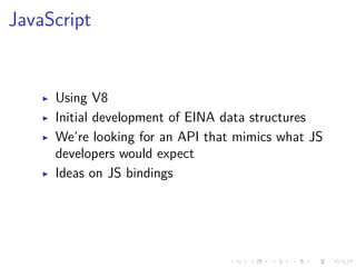 .
.
.
.
.
.
.
.
.
.
.
.
.
.
.
.
.
.
.
.
.
.
.
.
.
.
.
.
.
.
.
.
.
.
.
.
.
.
.
.
JavaScript
▶ Using V8
▶ Initial development of EINA data structures
▶ We’re looking for an API that mimics what JS
developers would expect
▶ Ideas on JS bindings
 