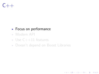 .
.
.
.
.
.
.
.
.
.
.
.
.
.
.
.
.
.
.
.
.
.
.
.
.
.
.
.
.
.
.
.
.
.
.
.
.
.
.
.
C++
▶ Focus on performance
▶ Modern API
▶ Use C++11 features
▶ Doesn’t depend on Boost Libraries
 