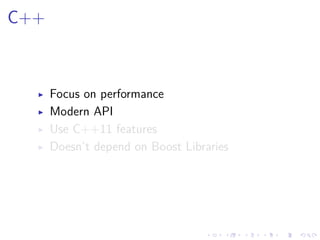 .
.
.
.
.
.
.
.
.
.
.
.
.
.
.
.
.
.
.
.
.
.
.
.
.
.
.
.
.
.
.
.
.
.
.
.
.
.
.
.
C++
▶ Focus on performance
▶ Modern API
▶ Use C++11 features
▶ Doesn’t depend on Boost Libraries
 