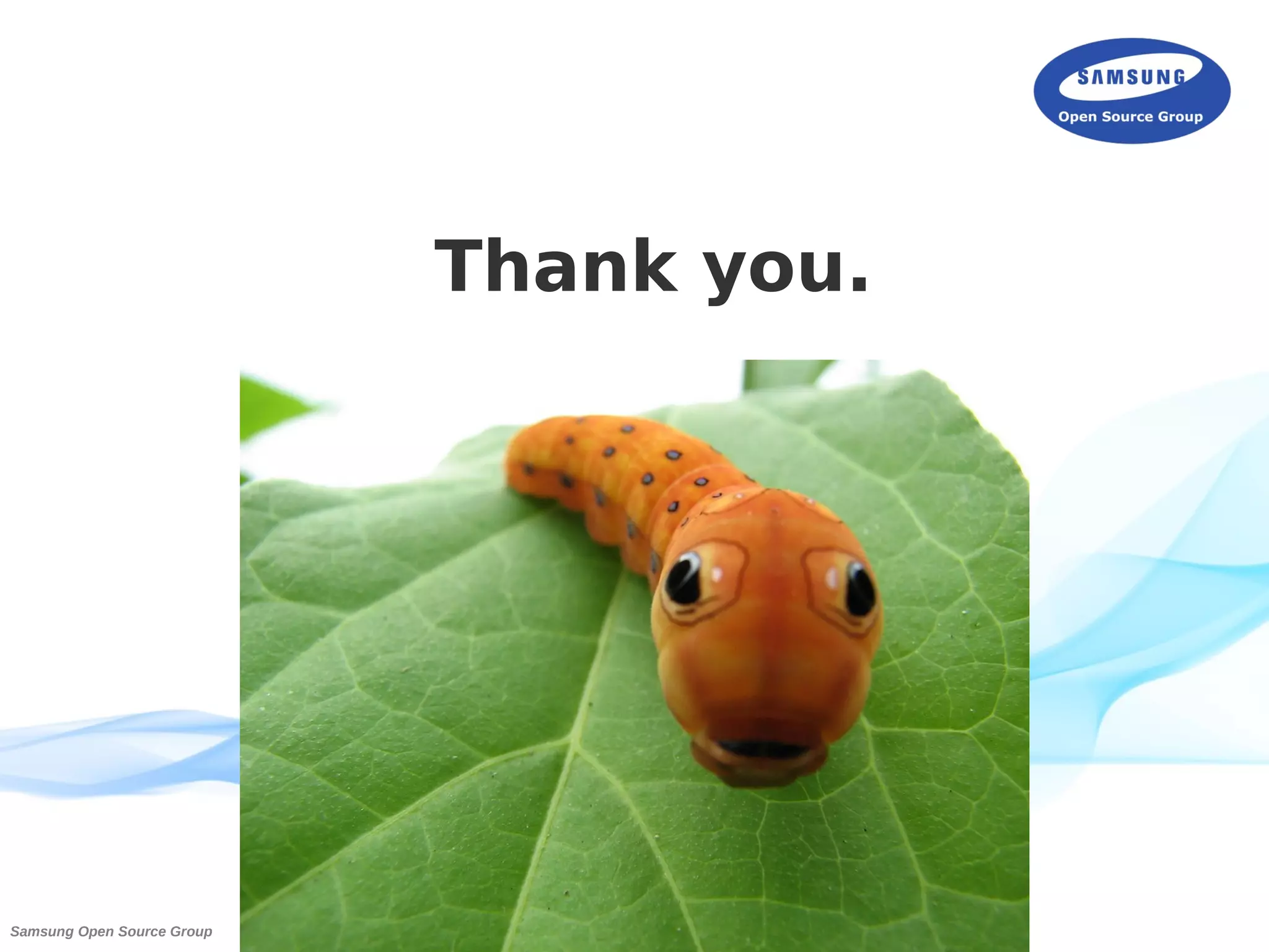 18Samsung Open Source Group
Thank you.
 