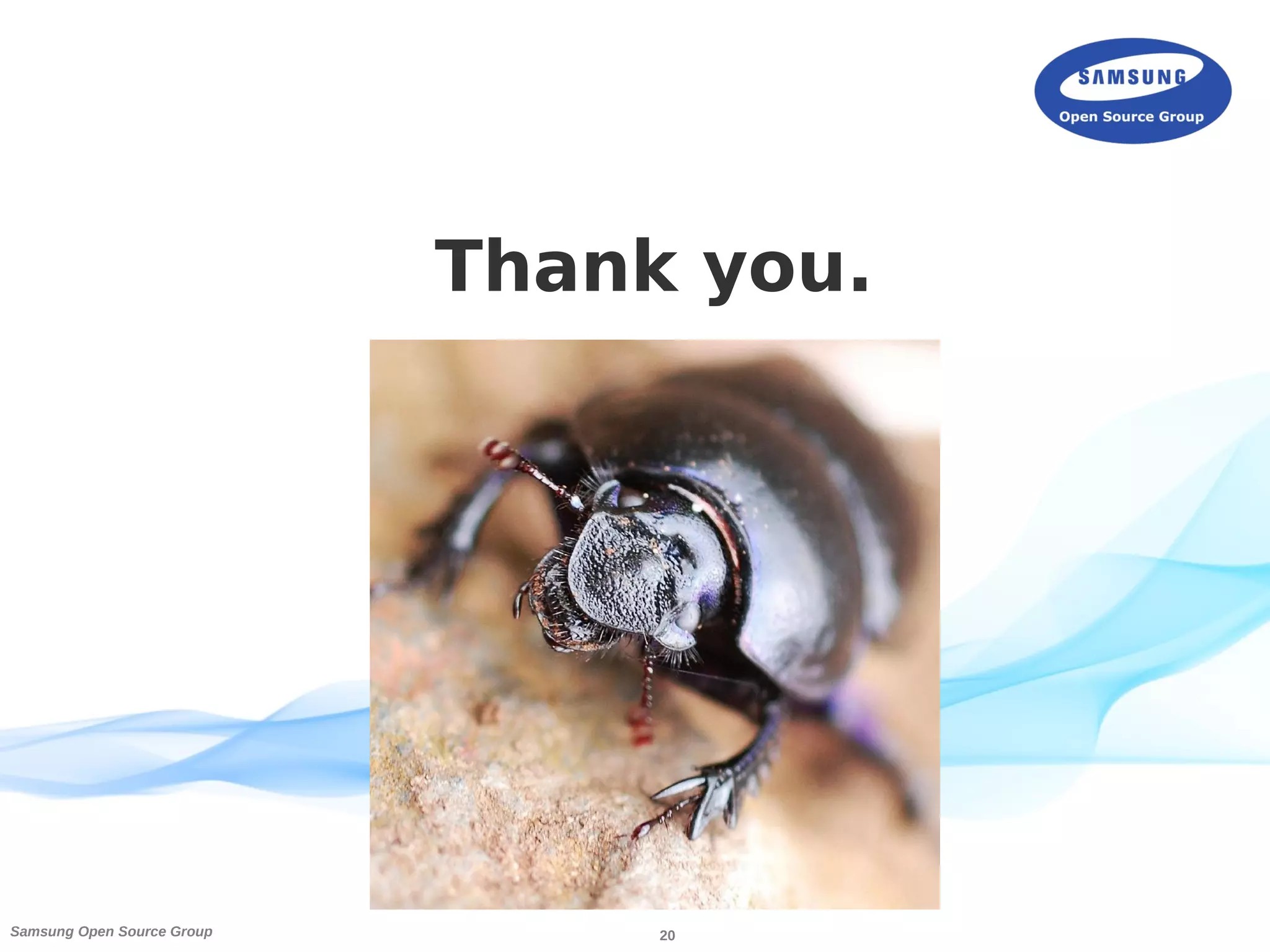20Samsung Open Source Group
Thank you.
 