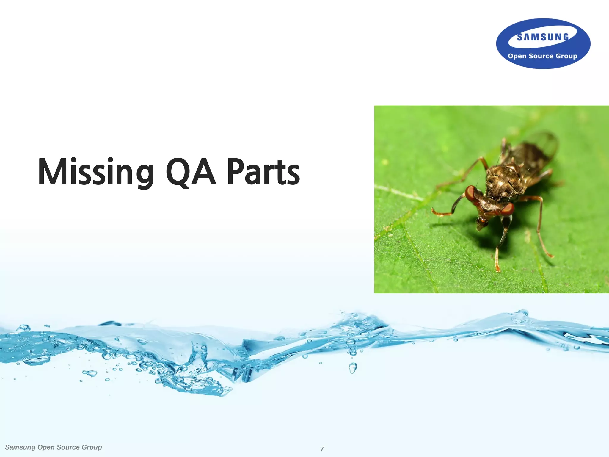 7Samsung Open Source Group
Missing QA Parts
 