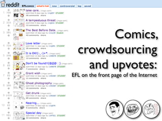 Comics,
  crowdsourcing
    and upvotes:
EFL on the front page of the Internet
 