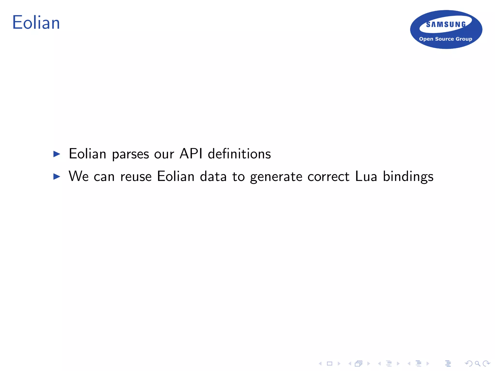 Eolian
Eolian parses our API deﬁnitions
We can reuse Eolian data to generate correct Lua bindings
 