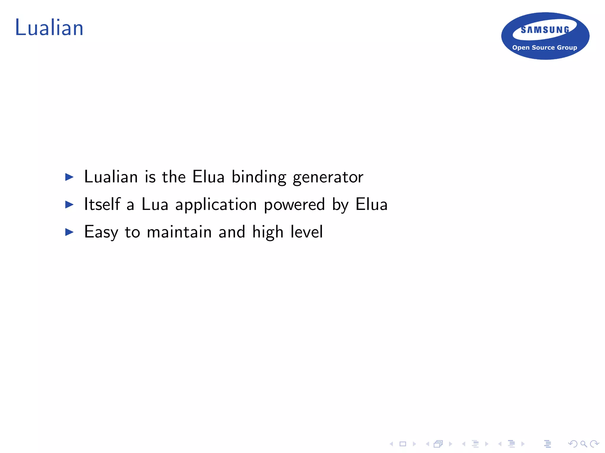 Lualian
Lualian is the Elua binding generator
Itself a Lua application powered by Elua
Easy to maintain and high level
 