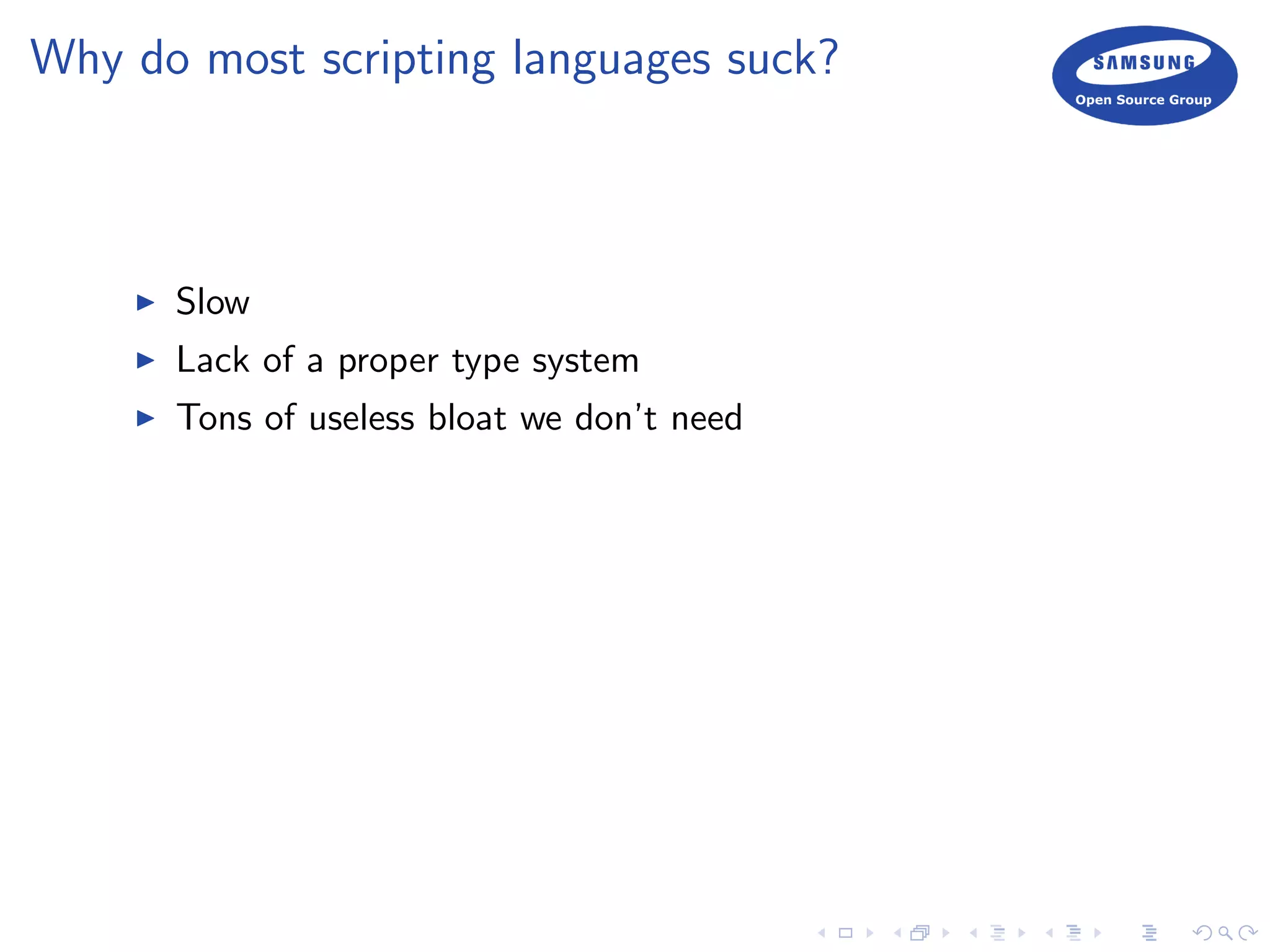 Why do most scripting languages suck?
Slow
Lack of a proper type system
Tons of useless bloat we don’t need
 