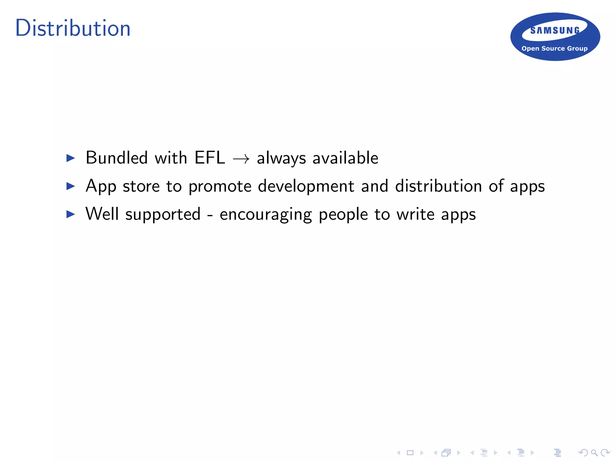 Distribution
Bundled with EFL → always available
App store to promote development and distribution of apps
Well supported - encouraging people to write apps
 