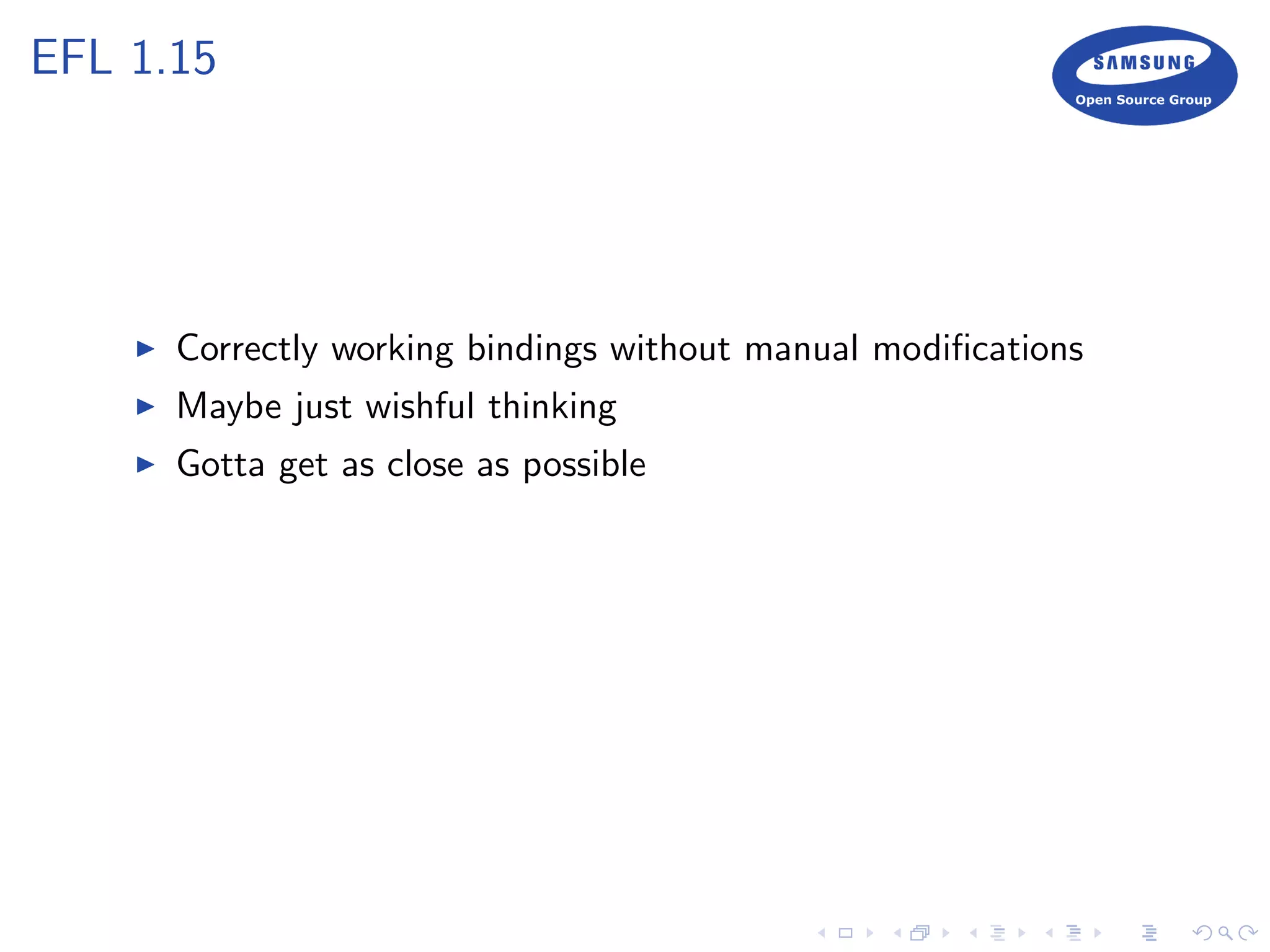 EFL 1.15
Correctly working bindings without manual modiﬁcations
Maybe just wishful thinking
Gotta get as close as possible
 