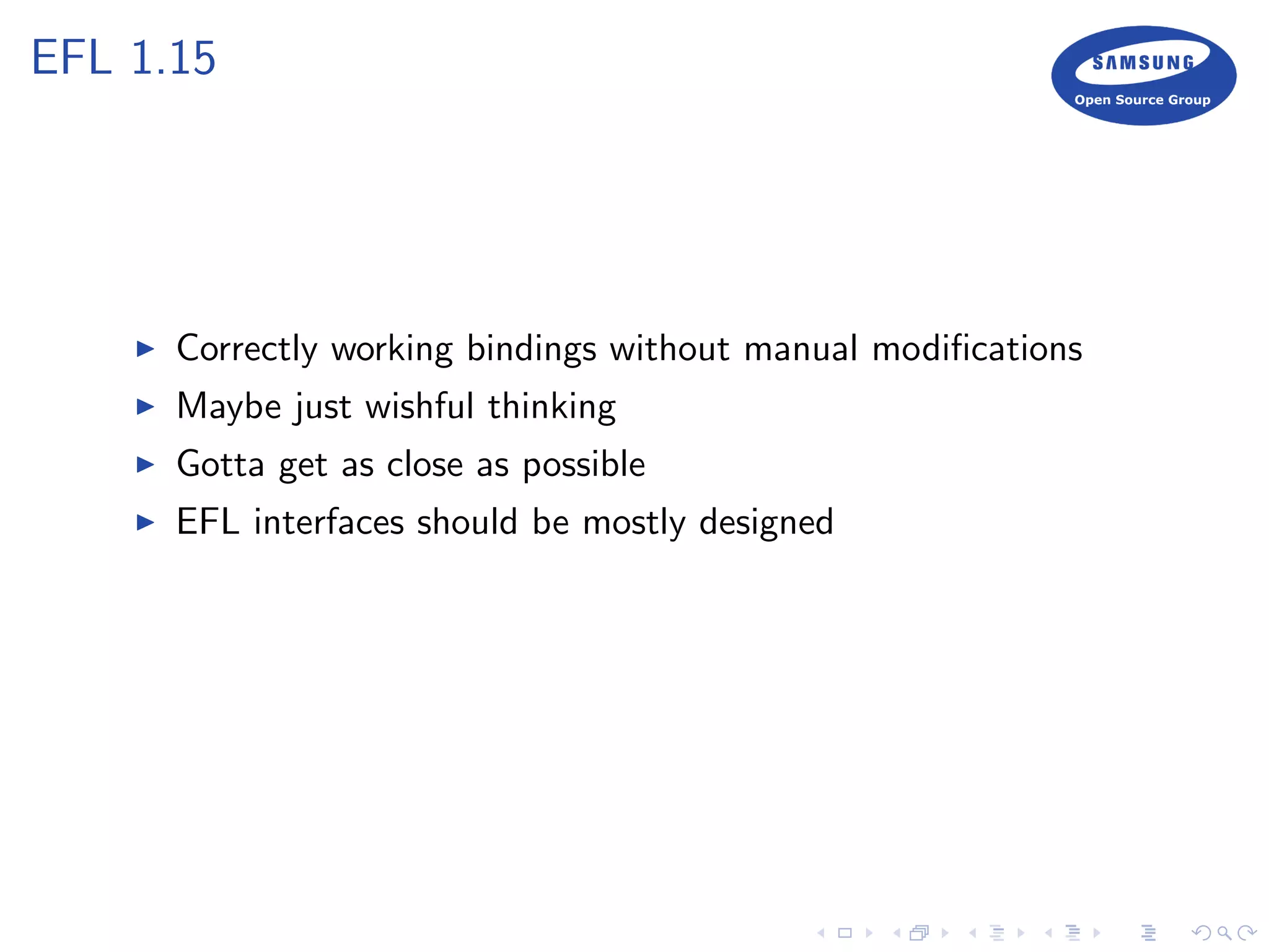 EFL 1.15
Correctly working bindings without manual modiﬁcations
Maybe just wishful thinking
Gotta get as close as possible
EFL interfaces should be mostly designed
 