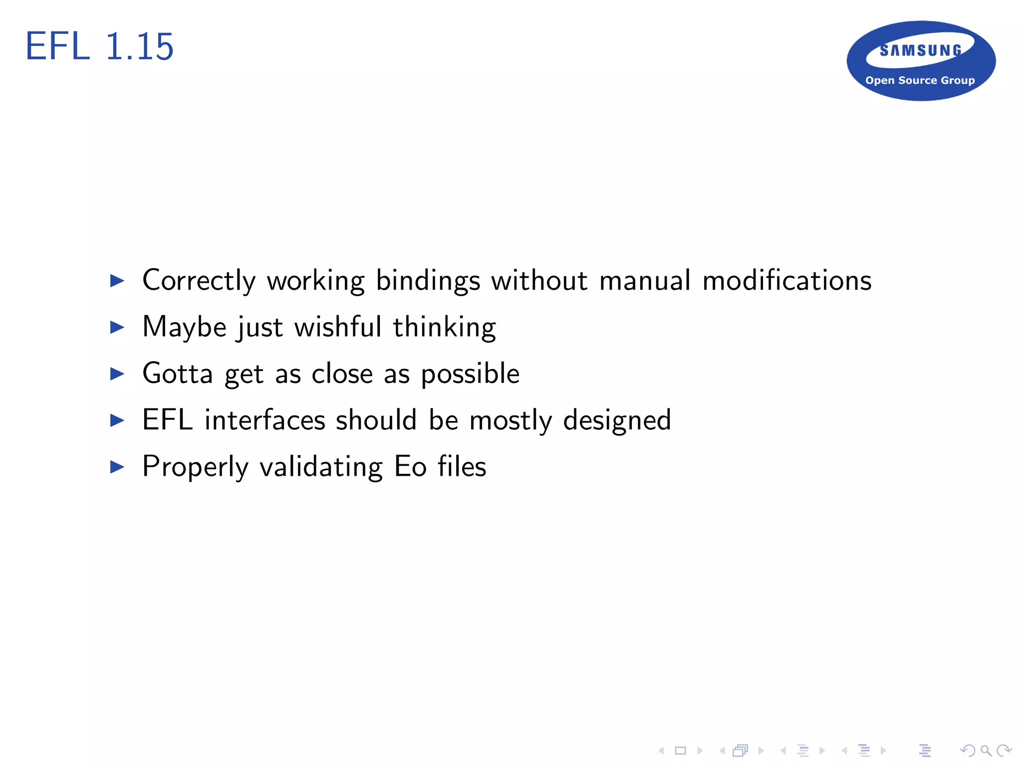 EFL 1.15
Correctly working bindings without manual modiﬁcations
Maybe just wishful thinking
Gotta get as close as possible
EFL interfaces should be mostly designed
Properly validating Eo ﬁles
 