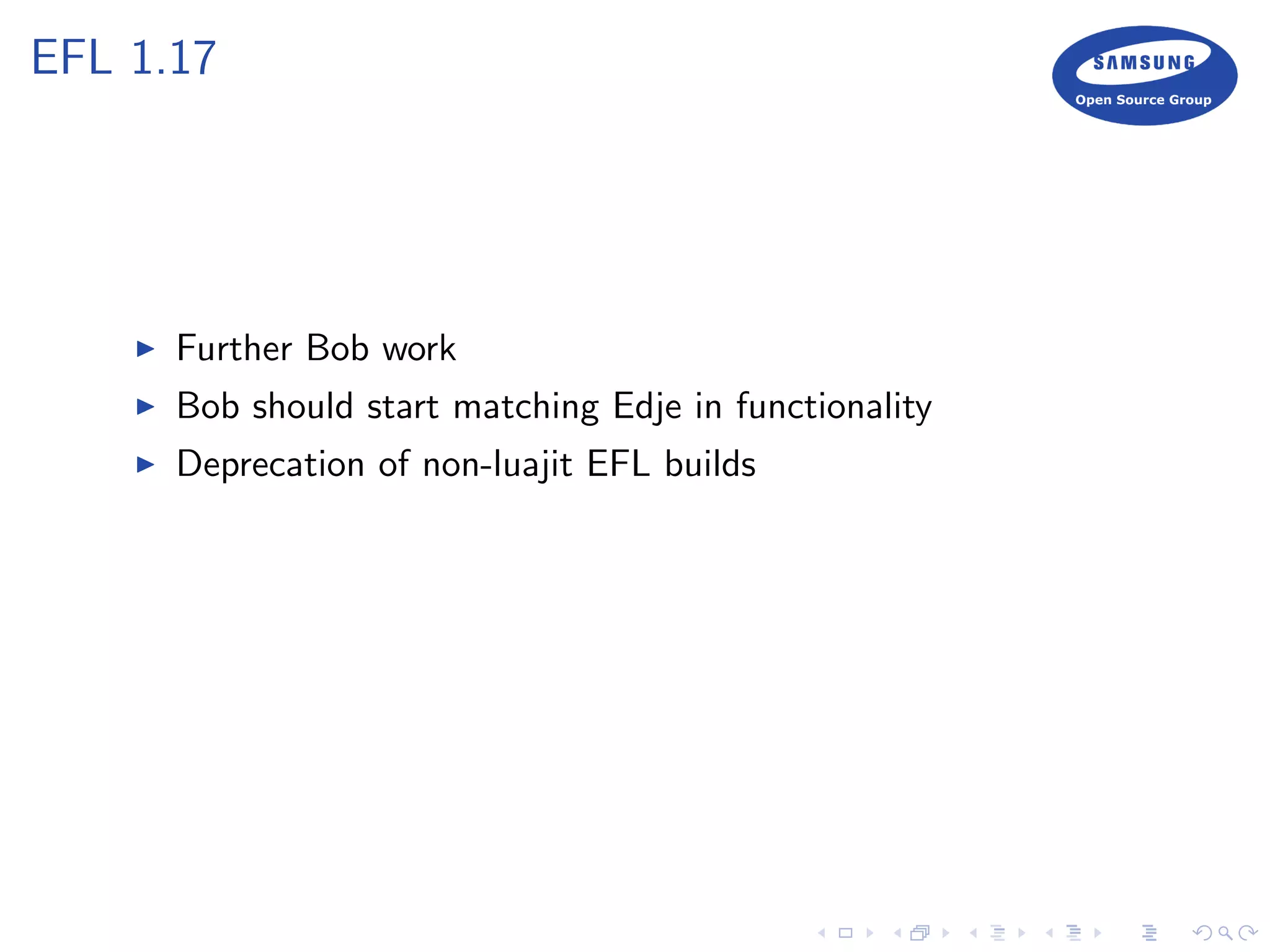 EFL 1.17
Further Bob work
Bob should start matching Edje in functionality
Deprecation of non-luajit EFL builds
 