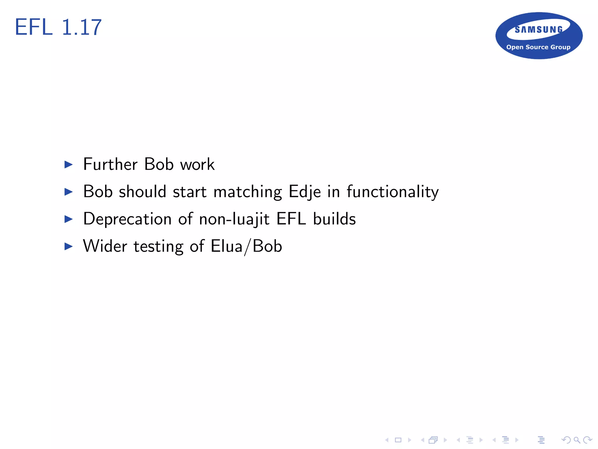 EFL 1.17
Further Bob work
Bob should start matching Edje in functionality
Deprecation of non-luajit EFL builds
Wider testing of Elua/Bob
 