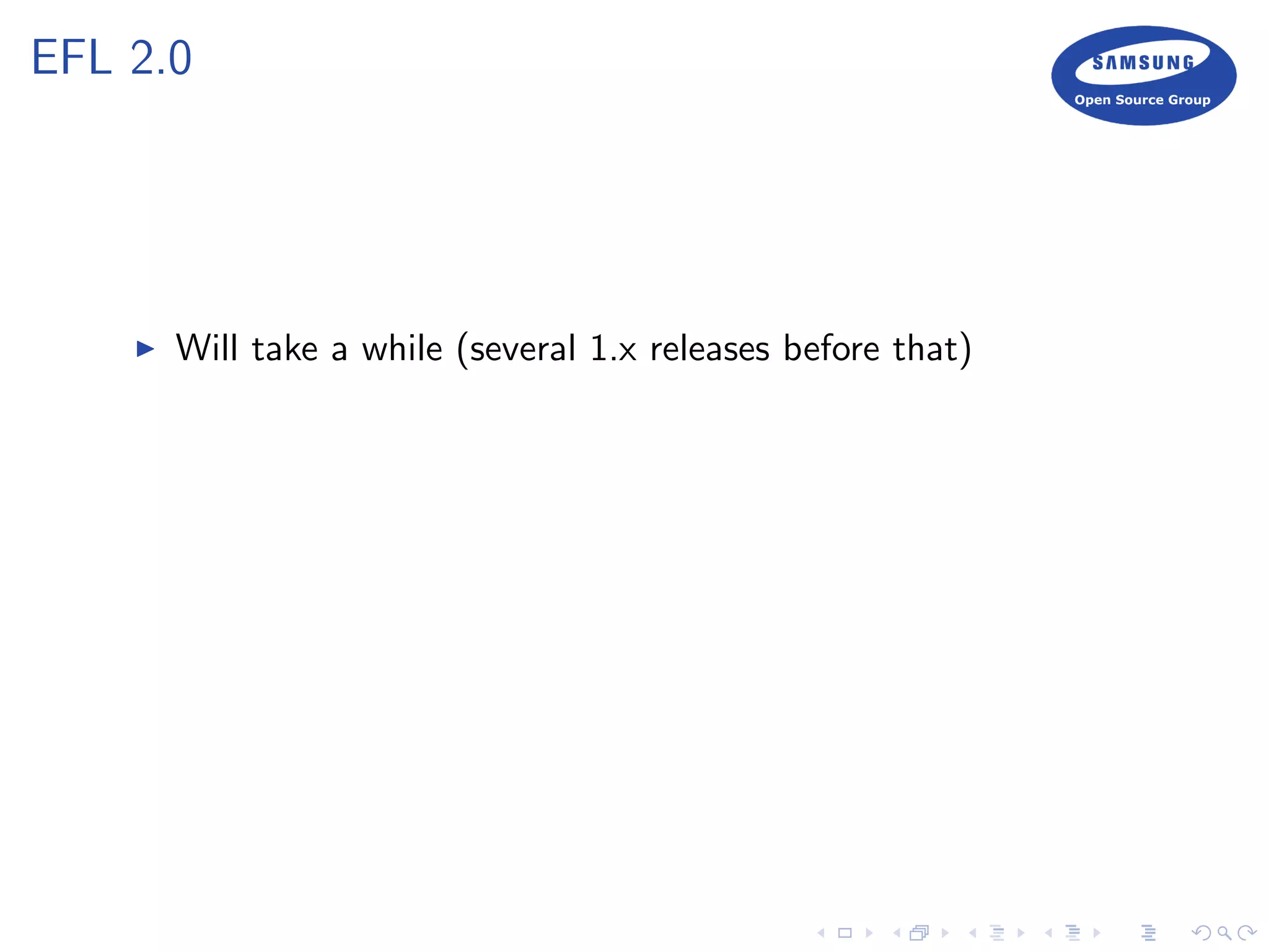 EFL 2.0
Will take a while (several 1.x releases before that)
 