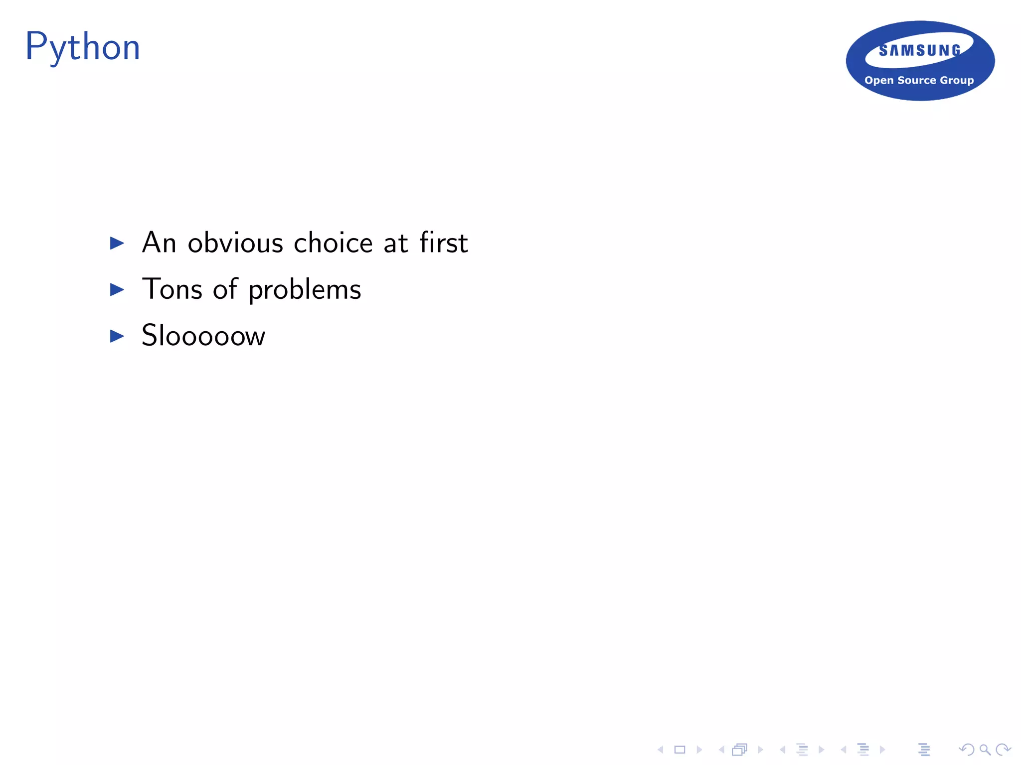 Python
An obvious choice at ﬁrst
Tons of problems
Slooooow
 