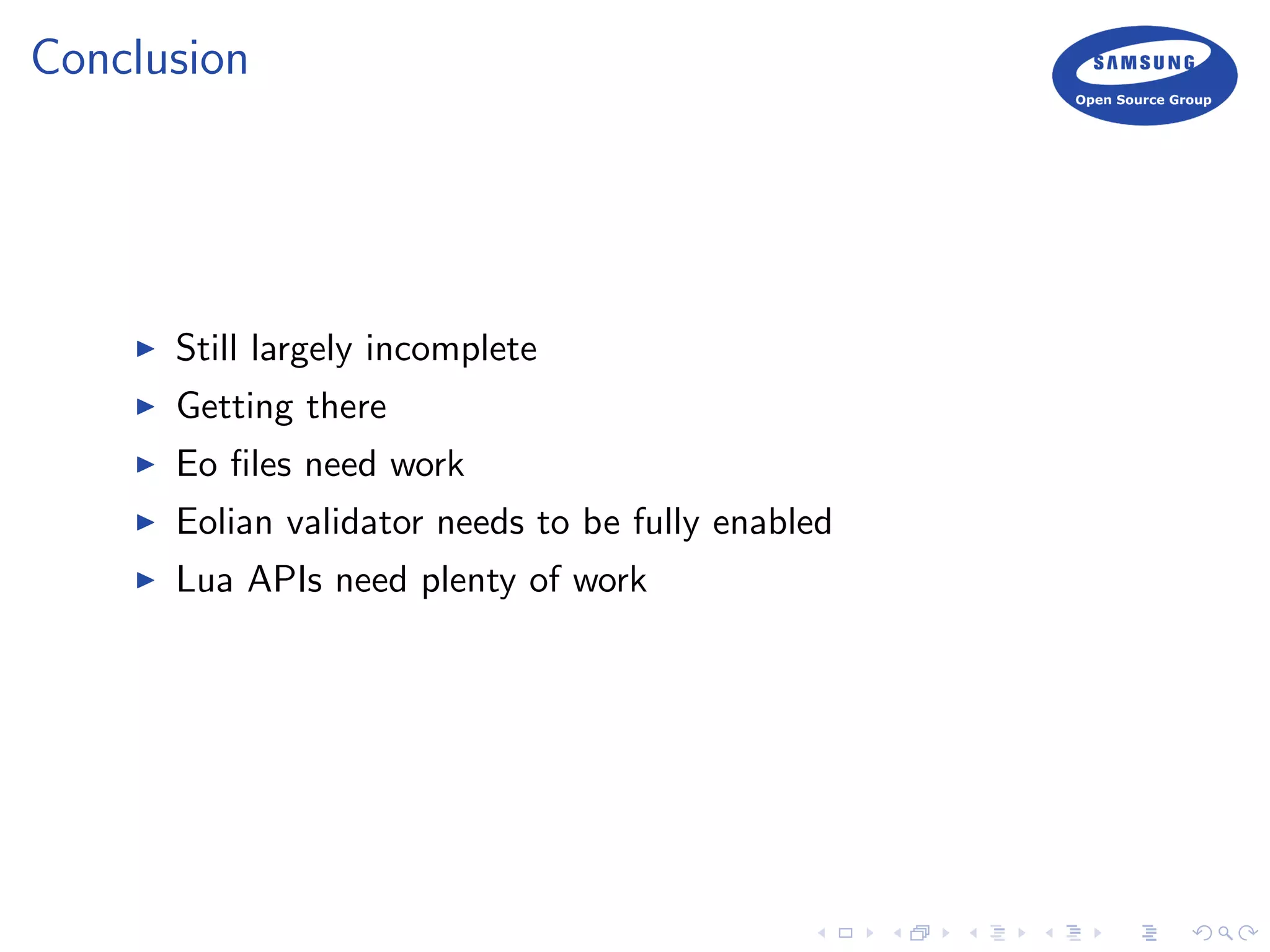 Conclusion
Still largely incomplete
Getting there
Eo ﬁles need work
Eolian validator needs to be fully enabled
Lua APIs need plenty of work
 