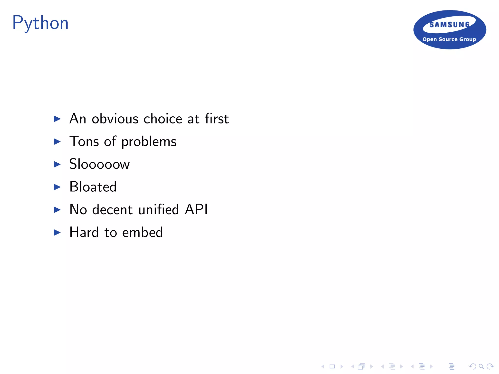 Python
An obvious choice at ﬁrst
Tons of problems
Slooooow
Bloated
No decent uniﬁed API
Hard to embed
 