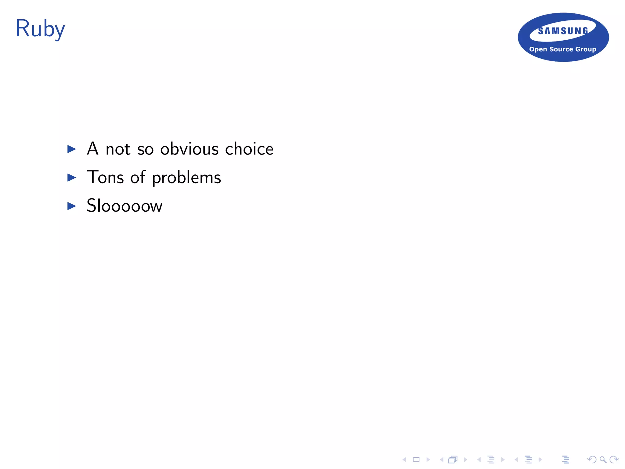 Ruby
A not so obvious choice
Tons of problems
Slooooow
 