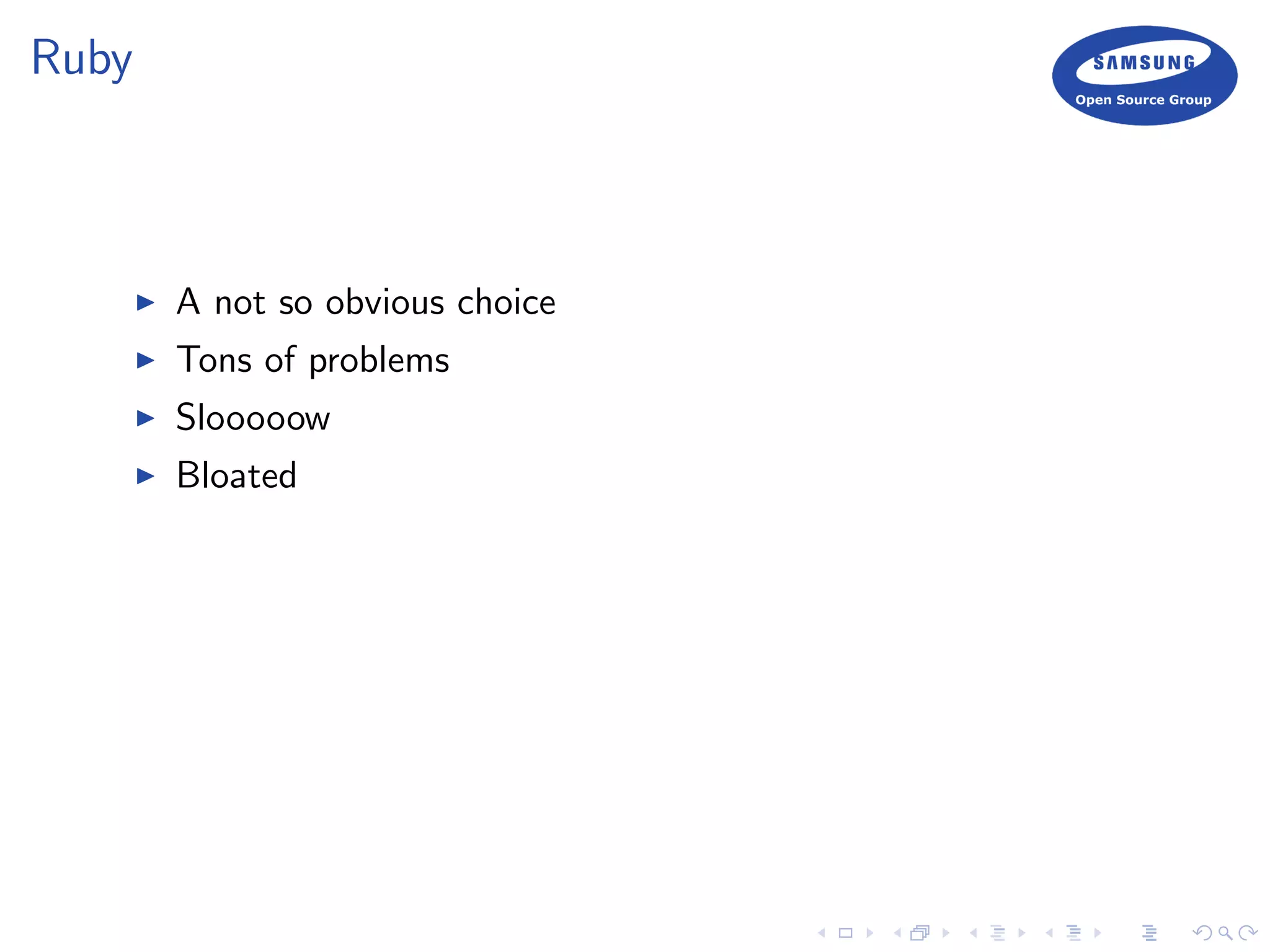 Ruby
A not so obvious choice
Tons of problems
Slooooow
Bloated
 