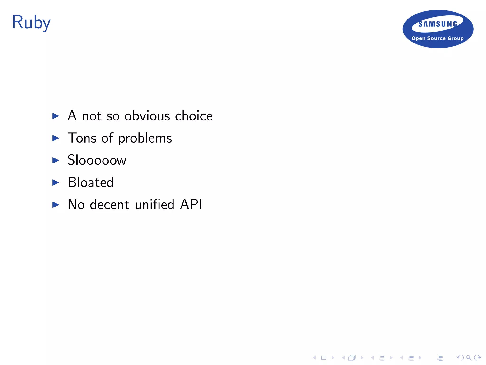 Ruby
A not so obvious choice
Tons of problems
Slooooow
Bloated
No decent uniﬁed API
 