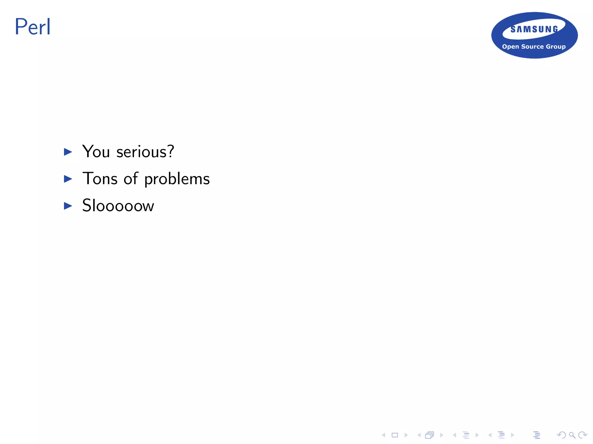 Perl
You serious?
Tons of problems
Slooooow
 
