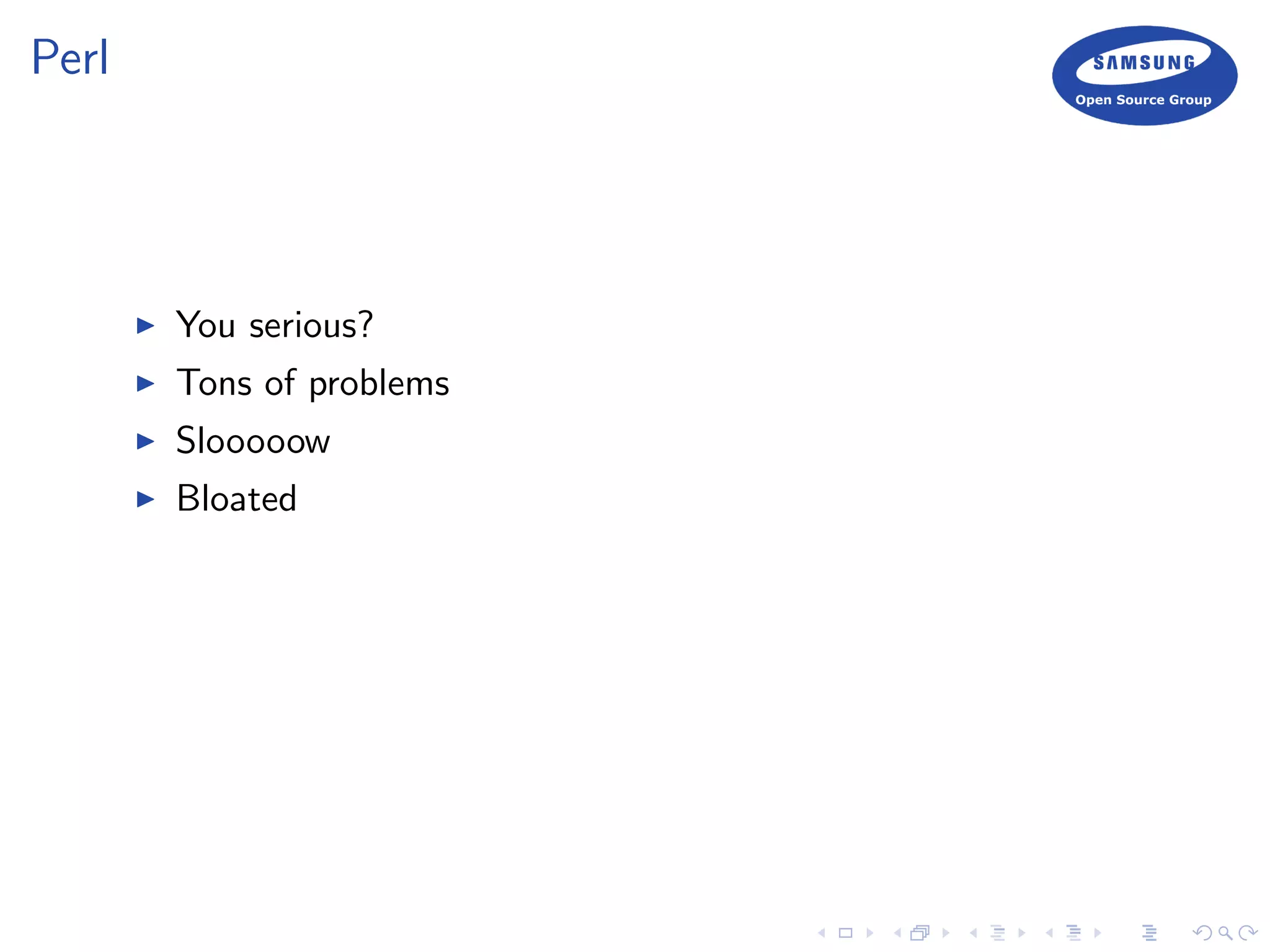 Perl
You serious?
Tons of problems
Slooooow
Bloated
 