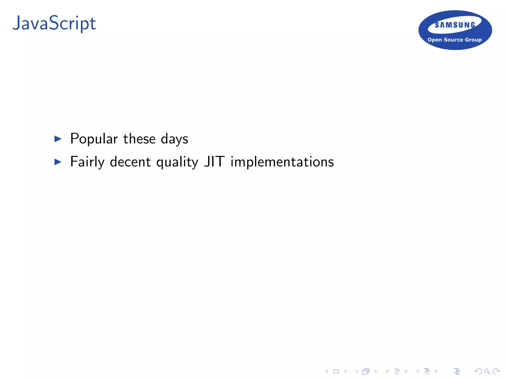 JavaScript
Popular these days
Fairly decent quality JIT implementations
 