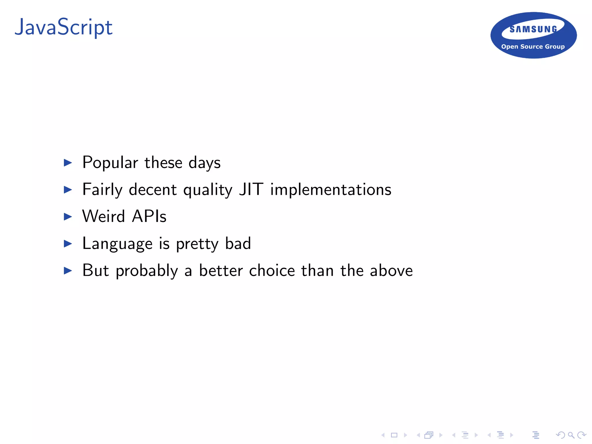 JavaScript
Popular these days
Fairly decent quality JIT implementations
Weird APIs
Language is pretty bad
But probably a better choice than the above
 
