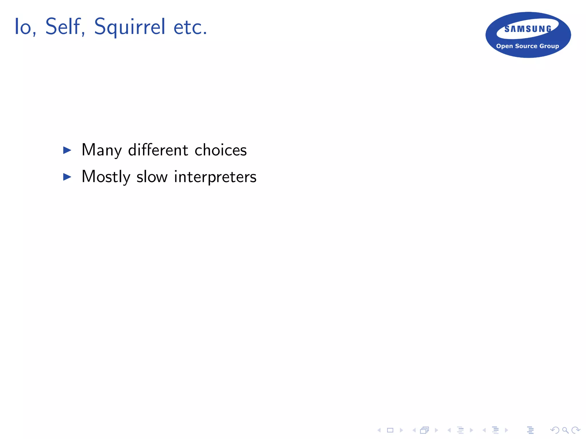 Io, Self, Squirrel etc.
Many diﬀerent choices
Mostly slow interpreters
 
