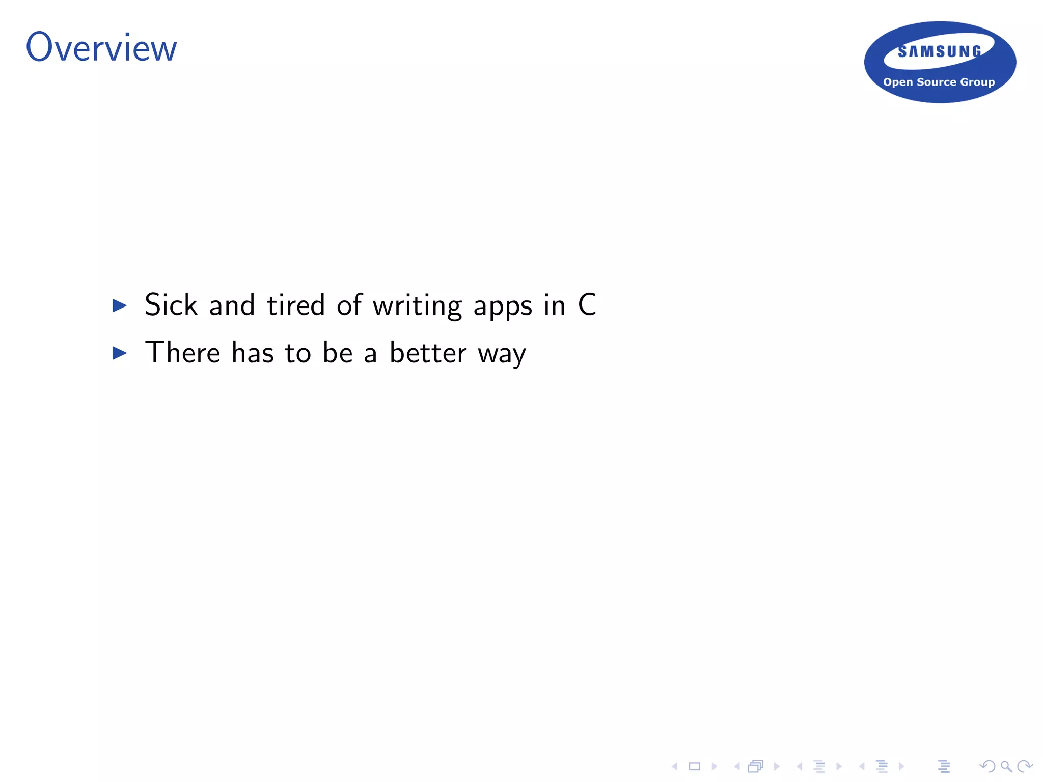 Overview
Sick and tired of writing apps in C
There has to be a better way
 