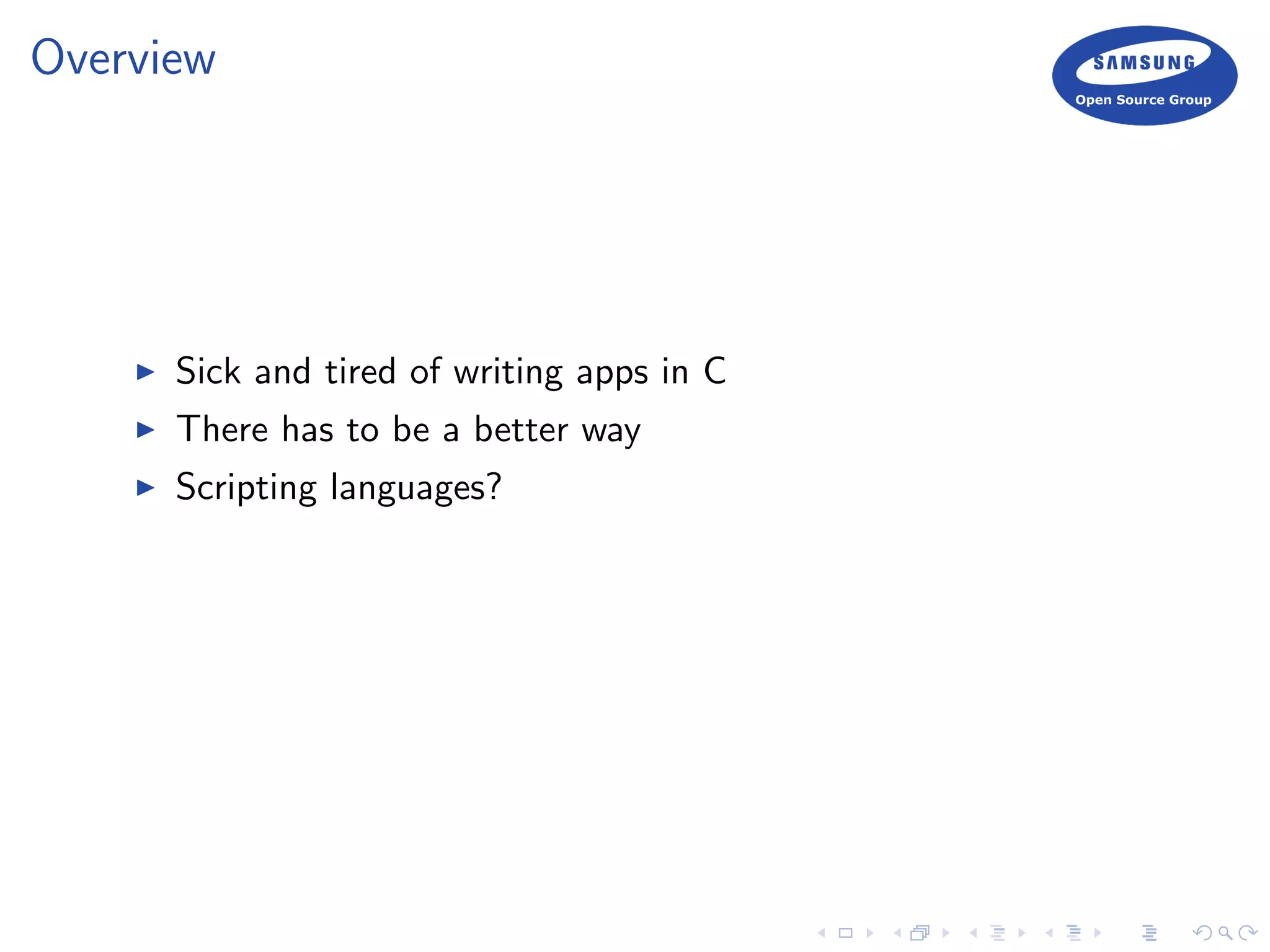 Overview
Sick and tired of writing apps in C
There has to be a better way
Scripting languages?
 