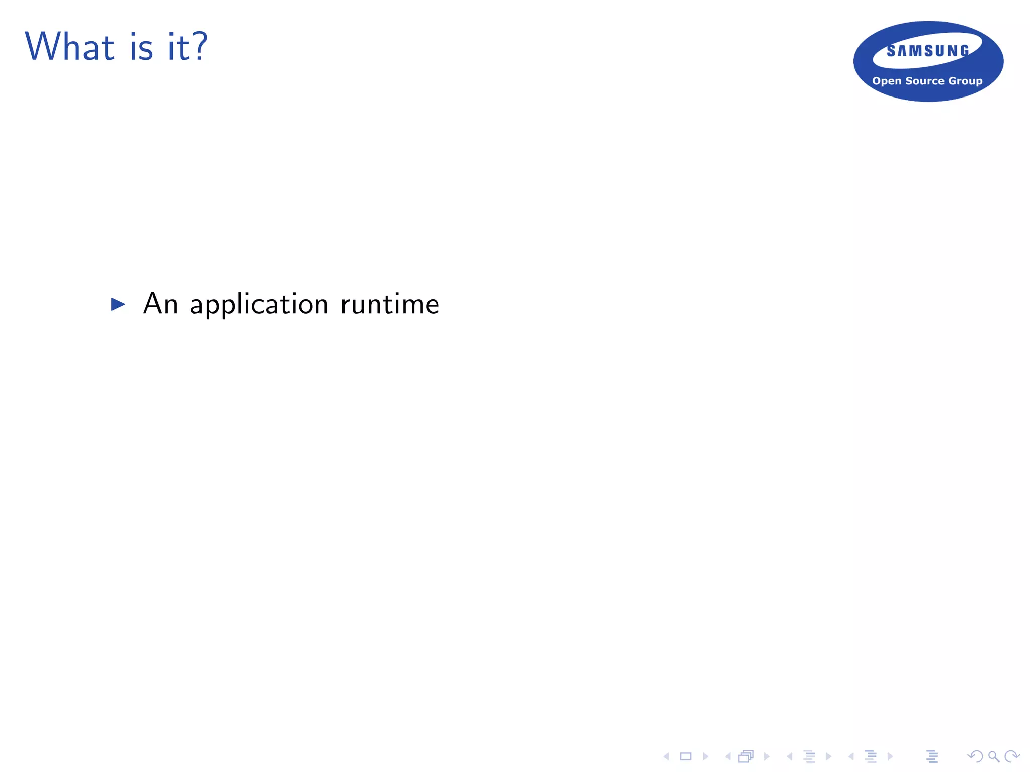 What is it?
An application runtime
 
