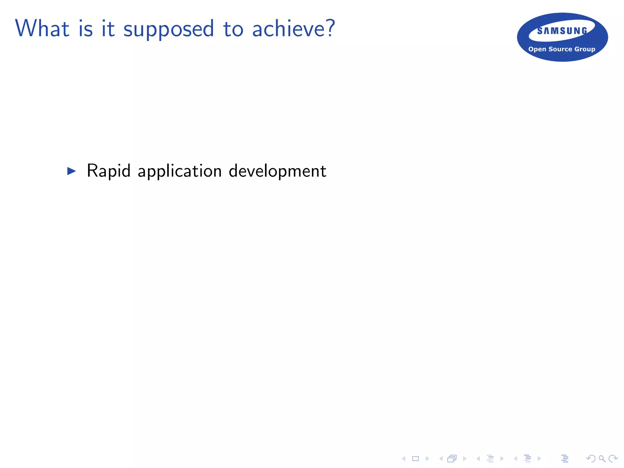 What is it supposed to achieve?
Rapid application development
 