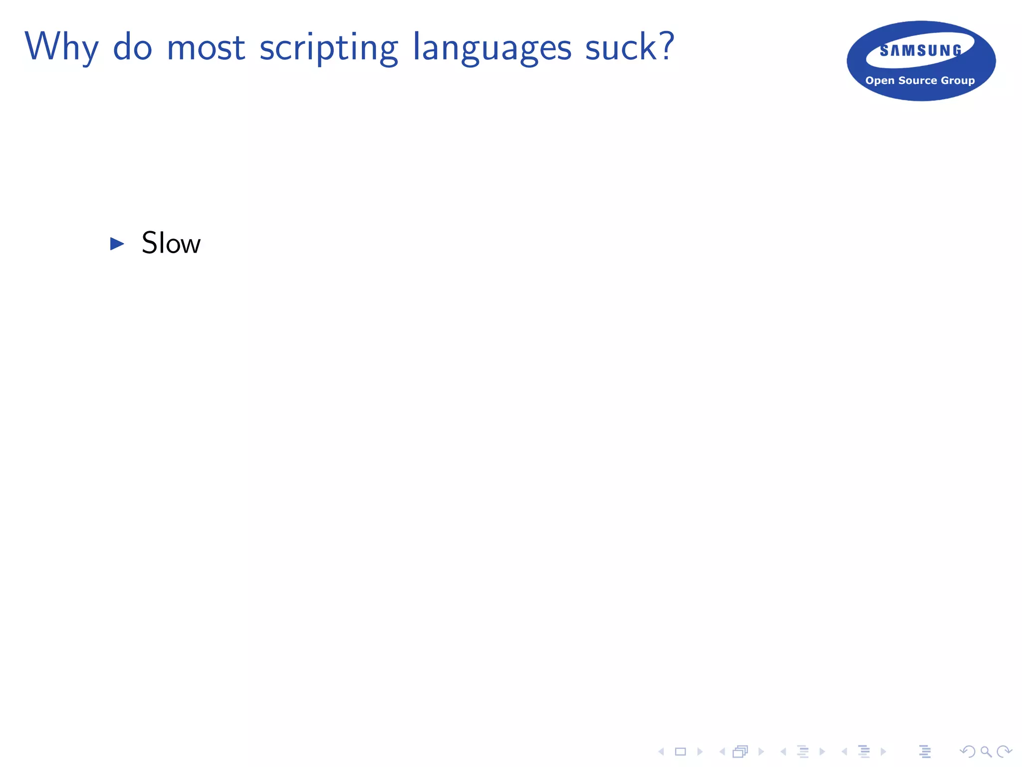 Why do most scripting languages suck?
Slow
 