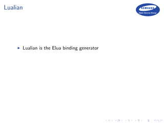 Lualian
Lualian is the Elua binding generator
 