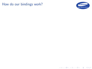How do our bindings work?
 