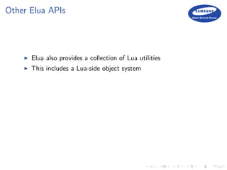 Other Elua APIs
Elua also provides a collection of Lua utilities
This includes a Lua-side object system
 