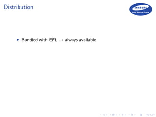 Distribution
Bundled with EFL → always available
 