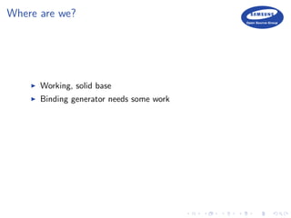 Where are we?
Working, solid base
Binding generator needs some work
 