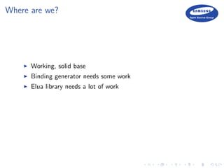 Where are we?
Working, solid base
Binding generator needs some work
Elua library needs a lot of work
 